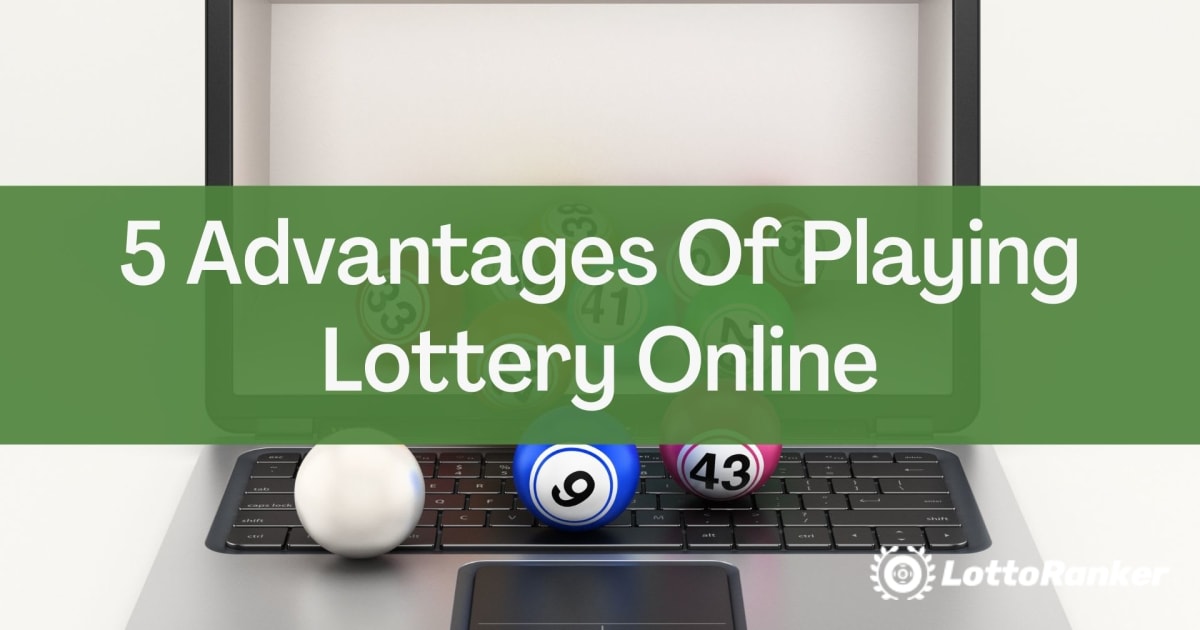 5 vantaggi di giocare alla lotteria online