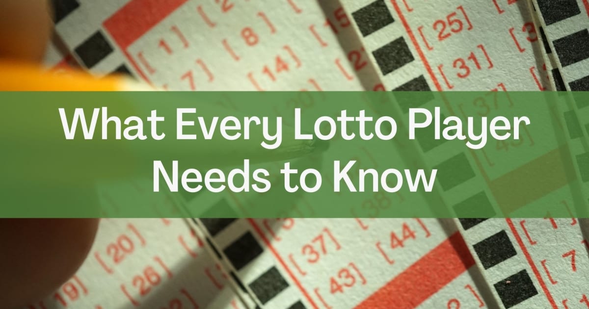 Ciò che ogni giocatore della lotteria deve sapere