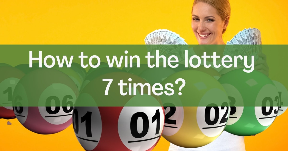 Come vincere alla lotteria sette volte